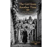 The Girl from Another Time: A True Story, A Poem, And the Letters That Remained