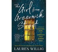 The Girl from Greenwich Street: A Novel of Hamilton, Burr, and America's First Murder Trial