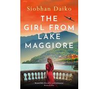 The Girl from Lake Maggiore: An unforgettable and heartwrenching WW2 novel of love, friendship and impossible choices in Nazi-occupied Italy from Siobhan Daiko