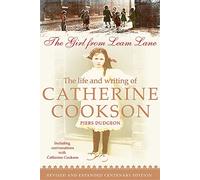 The Girl from Leam Lane: The Life and Writing of Catherine Cookson