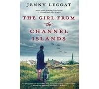 The Girl from the Channel Islands A WWII Novel by Jenny Lecoat Jenny Lecoat (Auteur)