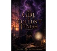 The Girl He Couldn't Finish...: A Dark Romance of Fiction, Obsession, and Reality