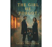 The Girl He Forgot: A shattered past. A buried legacy. A girl who won’t let the truth die quiet