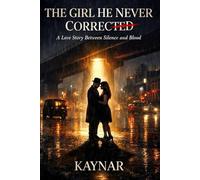 THE GIRL HE NEVER CORRECTED: A Love Story Between Silence and Blood