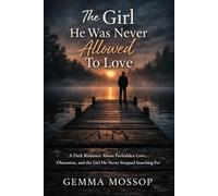 The Girl He Was Never Allowed To Love: A Dark Romance About Forbidden Love, Obsession, and the Girl He Never Stopped Searching For