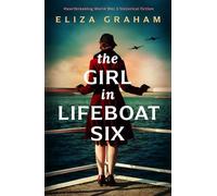 The Girl in Lifeboat Six: Heartbreaking World War 2 historical fiction