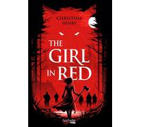 The Girl in Red Frissonnez avec cette réécriture sombre et violente du Petit Chaperon rouge. - Christina Henry - Hachette Heroes - broché - Roman adolescent