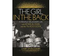 The Girl in the Back: A Female Drummer's Life with Bowie, Blondie, and the '70s Rock Scene