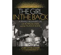 The Girl in the Back: A Female Drummer's Life with Bowie, Blondie, and the '70s Rock Scene