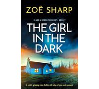 The Girl in the Dark: A totally gripping crime thriller with edge-of-your-seat suspense