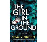 The Girl in the Ground: A completely gripping mystery and suspense thriller