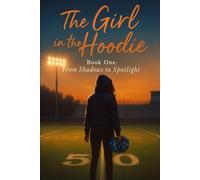 The Girl in the Hoodie: Book One: From Shadows to Spotlight