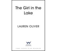 The Girl in the Lake: A haunting and suspenseful new mystery from bestselling author Lauren Oliver
