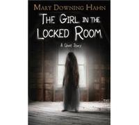 The Girl in the Locked Room by Mary Downing Hahn Mary Downing Hahn (Auteur)