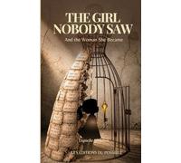 The Girl Nobody Saw: And the Woman She Became