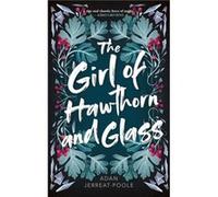 The Girl of Hawthorn and Glass by Adan JerreatPoole Adan Jerreat Poole (Auteur)
