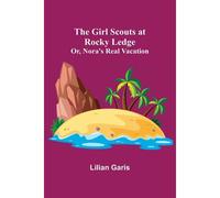 The Girl Scouts At Rocky Ledge; Or, Nora's Real Vacation