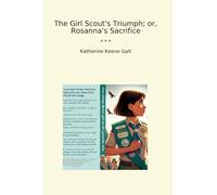 The Girl Scout's Triumph; or, Rosanna's Sacrifice