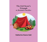The Girl Scout's Triumph; Or, Rosanna's Sacrifice