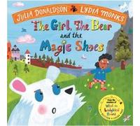 The Girl the Bear and the Magic Shoes by Julia Donaldson Unknown (Auteur)