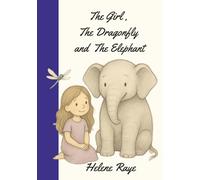 The Girl, The Dragonfly and the Elephant: A Story for Anyone Who’s Ever Felt Small - or Forgotten Their Spark