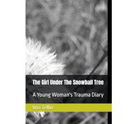 The Girl Under The Snowball Tree: A Young Woman's Trauma Diary