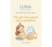 The Girl Who Asked Many Questions: A Luna and the Robot Story About Curiosity