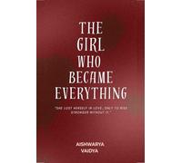 The Girl Who Became Everything: “She lost herself in love… only to rise stronger without it”