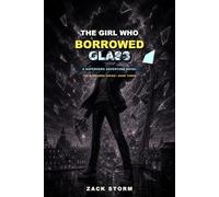The Girl Who Borrowed Glass: A Superhero Adventure Novel