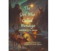 The Girl Who Called Wendigo Guardians of the Realms: A tale of Earth Guardians, Magical Realism, and Ancient Wisdom Reborn