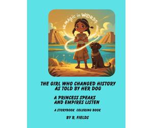 The Girl Who Changed History as Told By Her Dog: A Princess Speaks and Empires Listen. - A Storybook Coloring Book