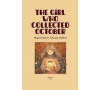 The Girl Who Collected October: Magical Autumn Tales for Children
