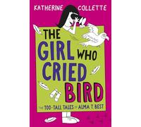 The Girl Who Cried Bird (The Too-Tall Tales of Alma T. Best, 2)