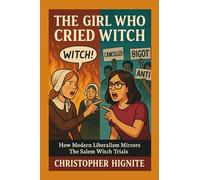 The Girl Who Cried Witch: How Modern Liberalism Mirrors the Salem Witch Trials
