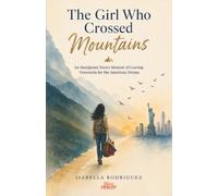 The Girl Who Crossed Mountains: An Immigrant Teen’s Memoir of Leaving Venezuela and Chasing the American Dream
