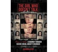The Girl Who Doesnt Talk Beyond Shy A Journey Through Severe Social Anxiety Disorder - Susanna Klein - Author Solutions Inc - Livre en Anglais Susanna KleinSusanna Klein (Auteur)