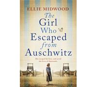 The Girl Who Escaped from Auschwitz: A totally gripping and absolutely heartbreaking World War 2 page-turner, inspired by a true story