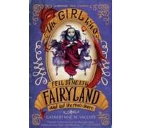 The Girl Who Fell Beneath Fairyland And Led The Revels There