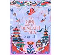 The Girl Who Fell Beneath the Sea Axie Oh (Auteur)