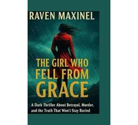 The Girl Who Fell From Grace: A Dark Thriller About Betrayal, Murder, and the Truth That Won’t Stay Buried