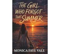 The Girl Who Forgot That Summer: A Gripping Novel of Love, Secrets, and the Night That Changed Everything