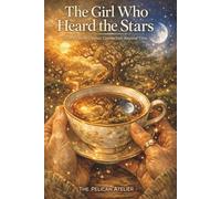 The Girl Who Heard the Stars: A Cozy Fantasy Novel About Quiet Magic, Healing, and Listening Beyond Time