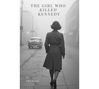 The Girl Who Killed Kennedy: Imagine if everything you knew about Dallas was wrong.