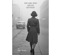 The Girl Who Killed Kennedy: Imagine if everything you knew about Dallas was wrong.