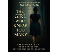 THE GIRL WHO KNEW TO MANY: She didn't vanish, She was erased .But her silence spoke louder