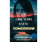 THE GIRL WHO KNEW TOMORROW. A Psychological Mystery Novel: She Can Read Tomorrow’s News-Until It Predicts Her Death | Best Gift for Friends and Family | 30 Chapters