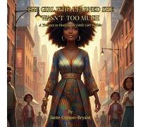 THE GIRL WHO LEARNED SHE WASN'T TOO MUCH: A Journey to healing the Little Girl Within