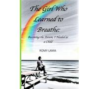 The Girl who learned to breathe: Becoming the person I needed as a child