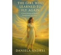 The Girl Who Learned to Fly Again: A Poetic Journey of Shadows Transformed into Wings