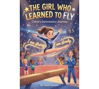 The Girl Who Learned to Fly: Chloe’s Gymnastics Journey: A Story About Courage and Believing in Yourself